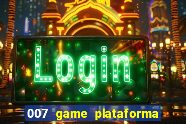 007 game plataforma paga mesmo